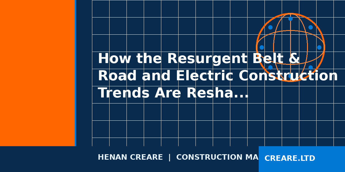 How the Resurgent Belt & Road and Electric Construction Trends Are Reshaping Small Machinery Demand in 2026 1 how the resurgent belt road and electric construction trends are reshaping small machinery demand in 2026 v3